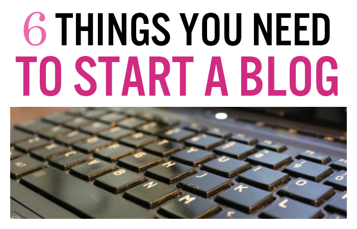 6 Things You Need to Start a Blog